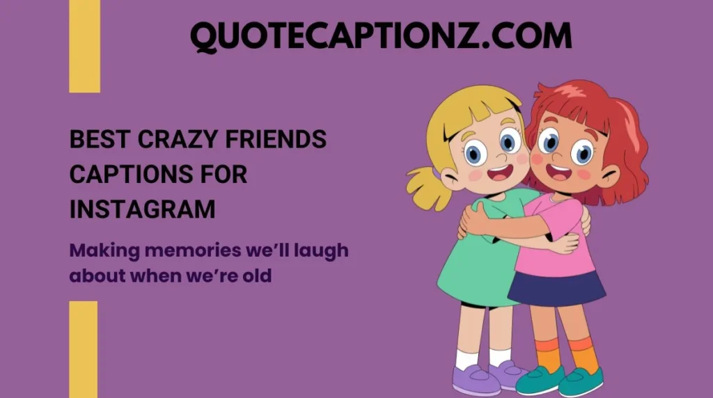 Best Crazy Friends Captions for Instagram