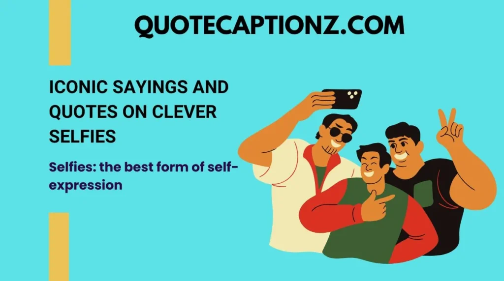 Iconic Sayings and Quotes on Clever Selfies