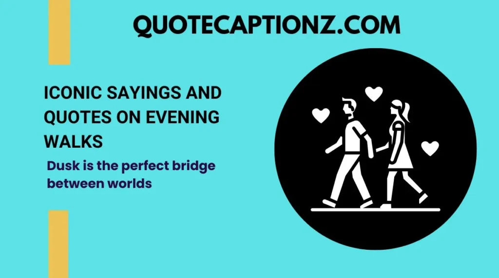 Iconic Sayings and Quotes on Evening Walks