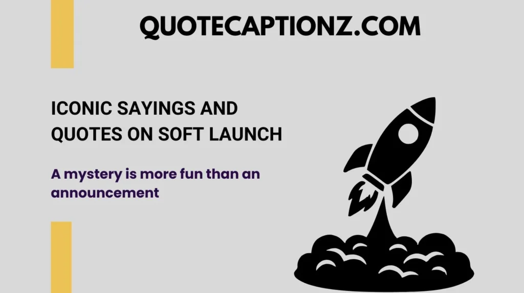 Iconic Sayings and Quotes on Soft Launch