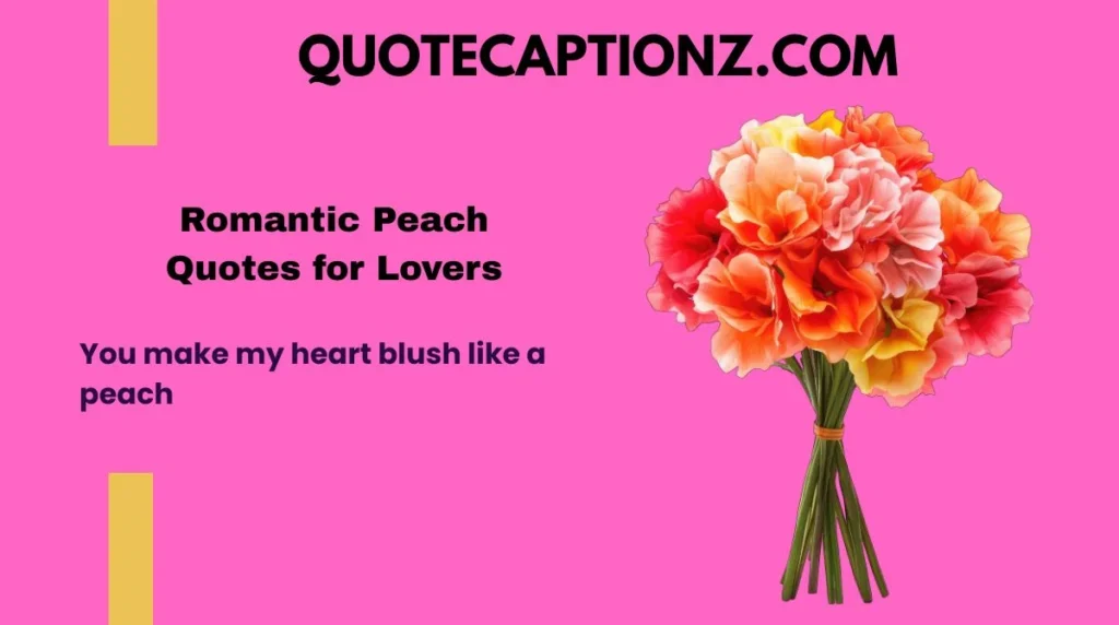 You make my heart blush like a peach