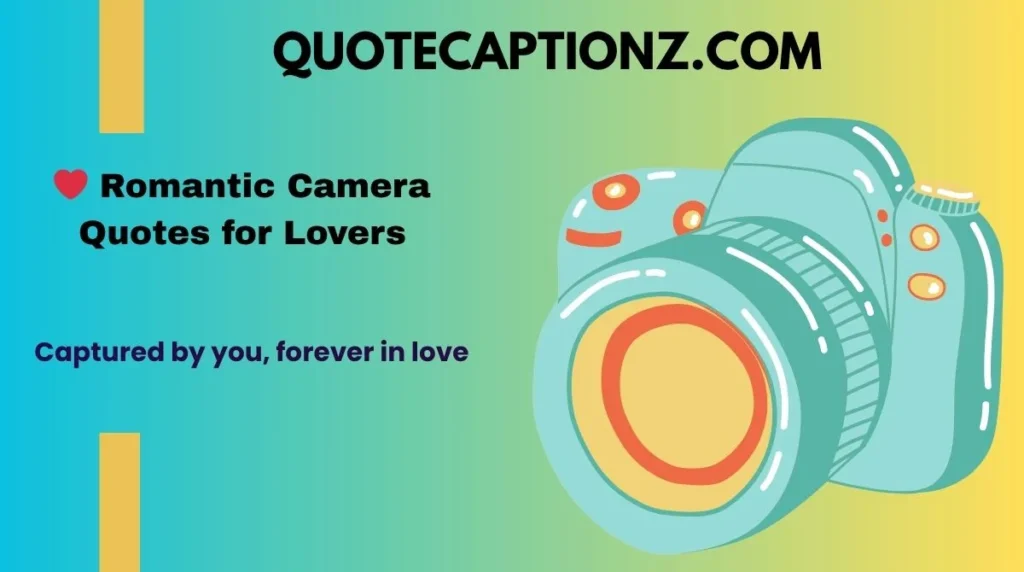 ❤️ Romantic Camera Quotes for Lovers