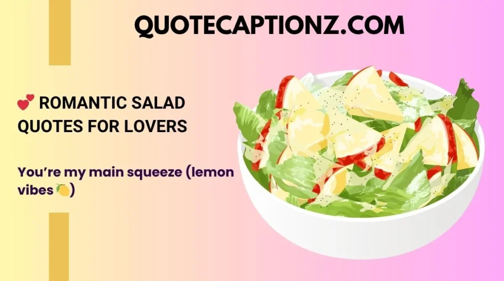 💕 Romantic Salad Quotes for Lovers
