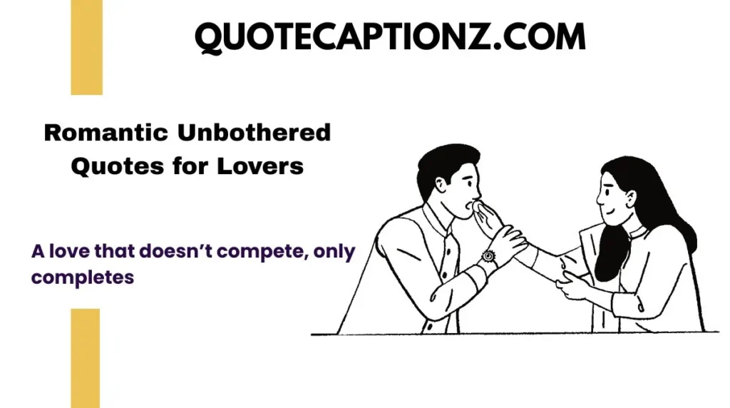 Romantic Unbothered Quotes for Lovers