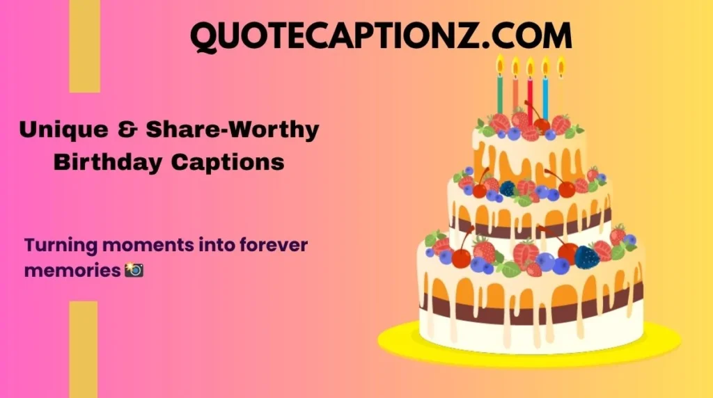 Unique & Share-Worthy Birthday Captions