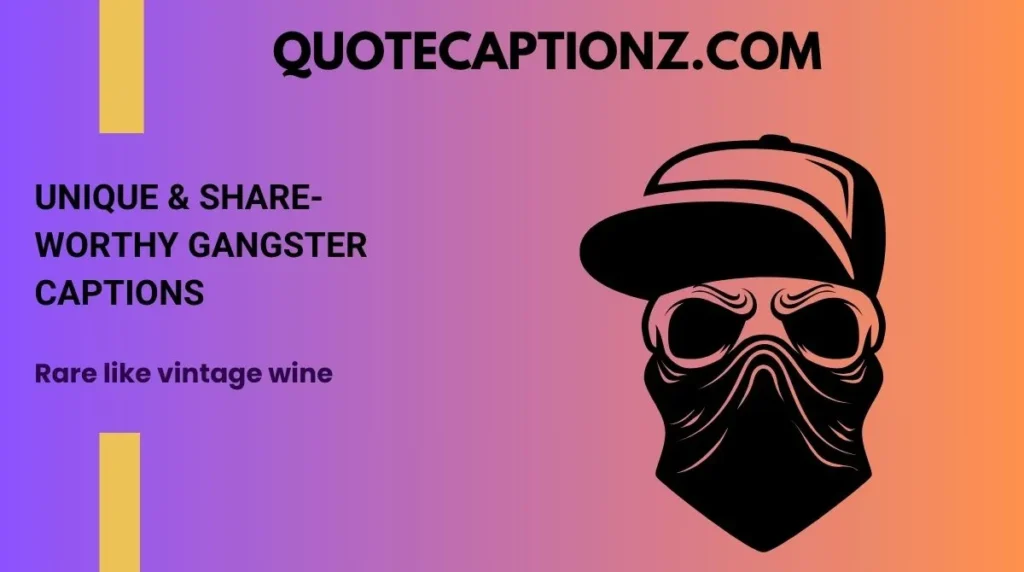 Unique & Share-Worthy Gangster Captions