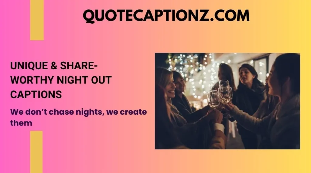 Unique & Share-Worthy Night Out Captions