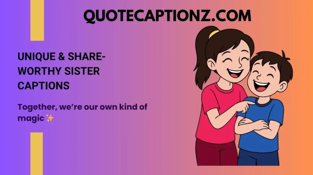 Unique & Share-Worthy Sister Captions