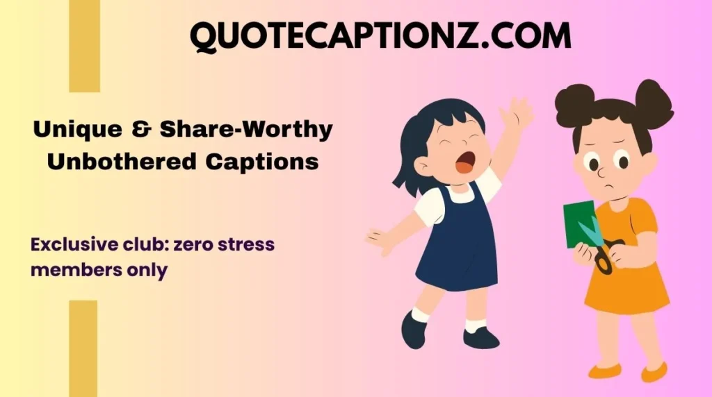 Unique & Share-Worthy Unbothered Captions