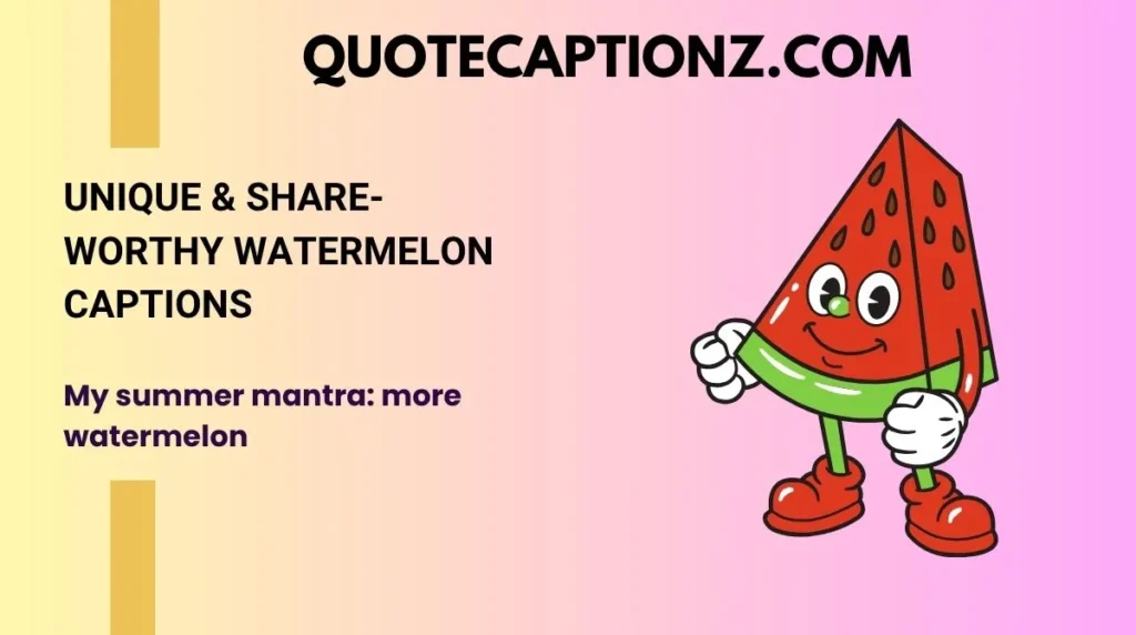 Unique & Share-Worthy Watermelon Captions